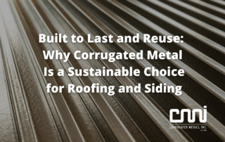Built to Last and Reuse: Why Corrugated Metal Is a Sustainable Choice for Roofing and Siding
