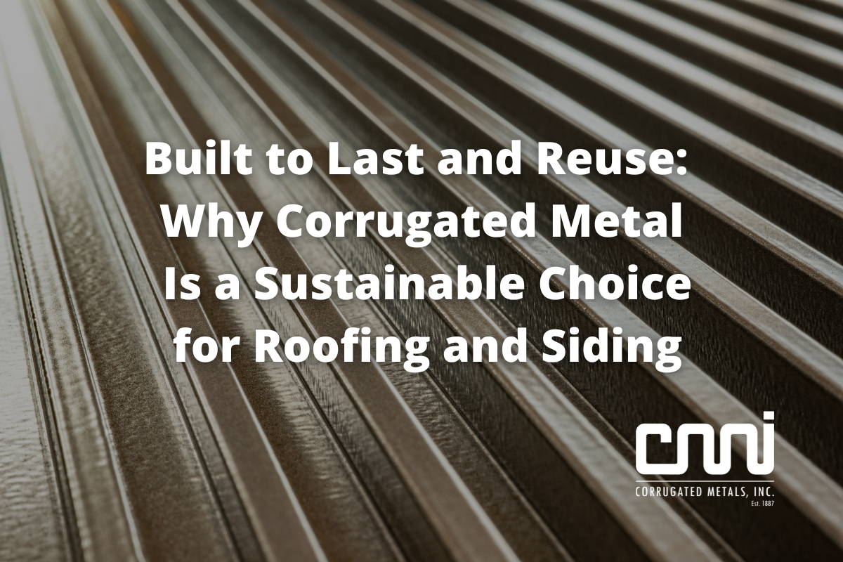 Built to Last and Reuse: Why Corrugated Metal Is a Sustainable Choice for Roofing and Siding