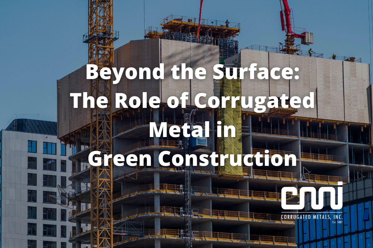 Beyond the Surface — The Role of Corrugated Metal in Green Construction