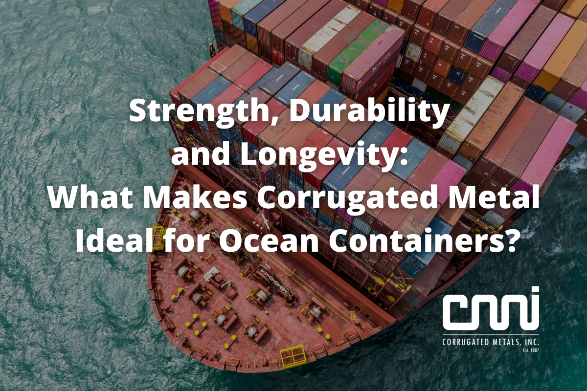 Strength, Durability, and Longevity: What Makes Corrugated Metal Ideal for Ocean Containers?